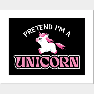 Pretend I'm A Unicorn Posters and Art